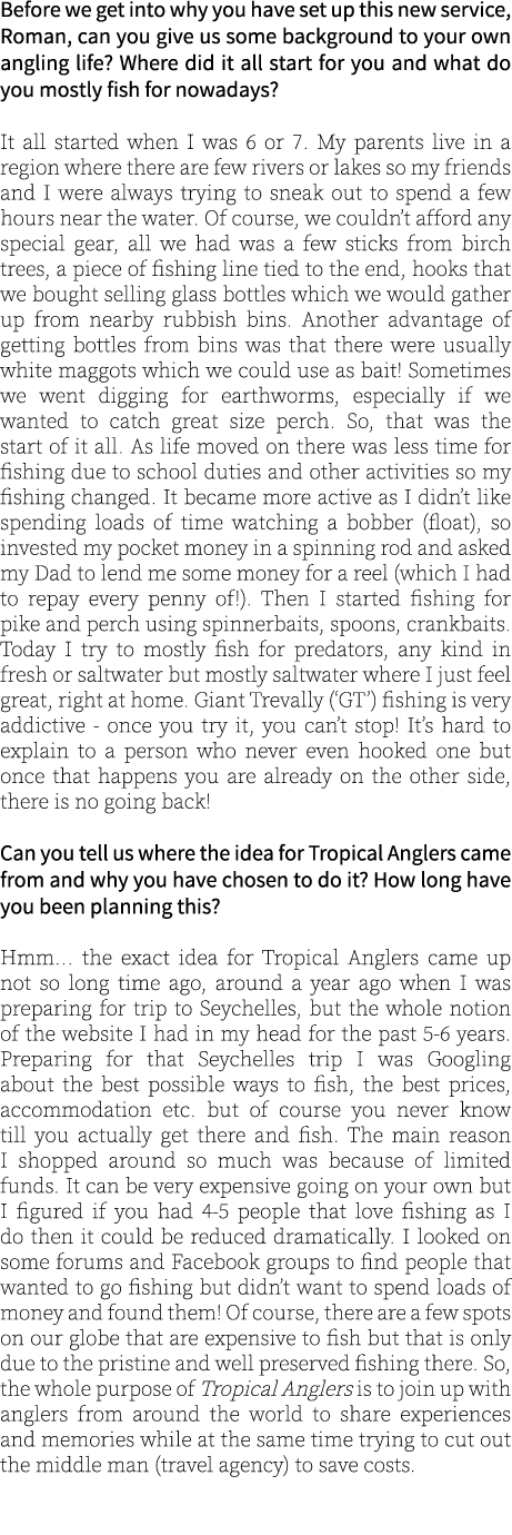 Before we get into why you have set up this new service, Roman, can you give us some background to your own angling l...
