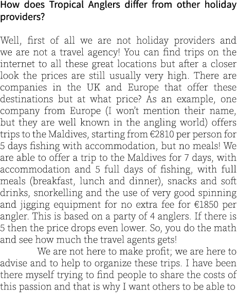 How does Tropical Anglers differ from other holiday providers? Well, first of all we are not holiday providers and we...