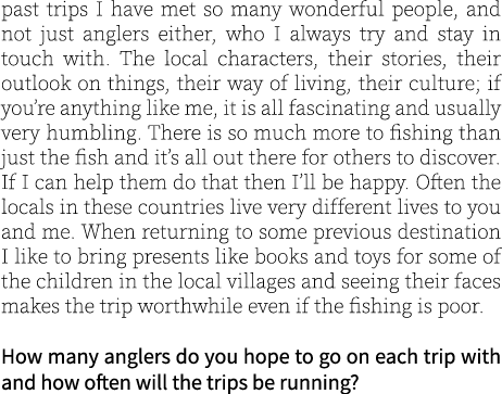 past trips I have met so many wonderful people, and not just anglers either, who I always try and stay in touch with....