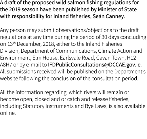 A draft of the proposed wild salmon fishing regulations for the 2019 season have been published by Minister of State ...