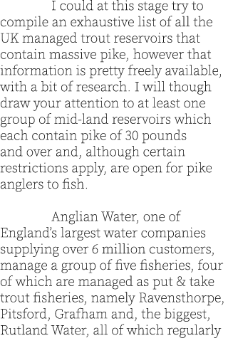  I could at this stage try to compile an exhaustive list of all the UK managed trout reservoirs that contain massive ...