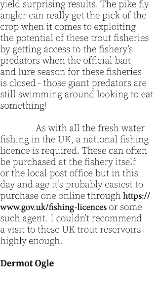 yield surprising results. The pike fly angler can really get the pick of the crop when it comes to exploiting the pot...