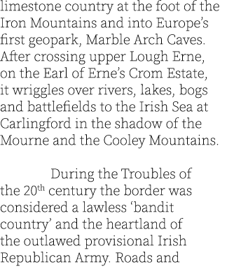 limestone country at the foot of the Iron Mountains and into Europe’s first geopark, Marble Arch Caves. After crossin...