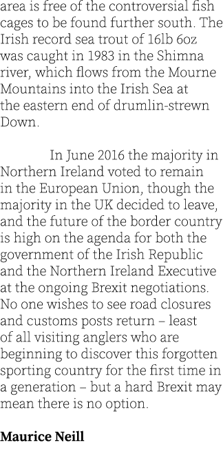 area is free of the controversial fish cages to be found further south. The Irish record sea trout of 16lb 6oz was ca...