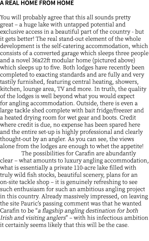 A real home from home You will probably agree that this all sounds pretty great – a huge lake with untapped potential...