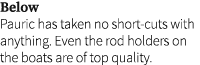 Below Pauric has taken no short-cuts with anything. Even the rod holders on the boats are of top quality.