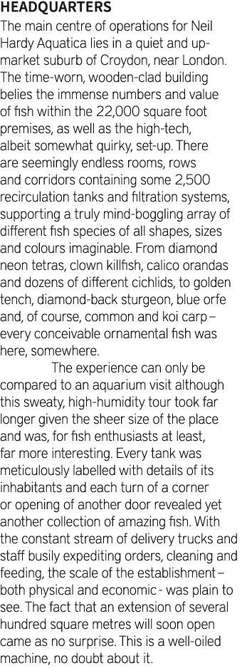 Headquarters The main centre of operations for Neil Hardy Aquatica lies in a quiet and up-market suburb of Croydon, n...