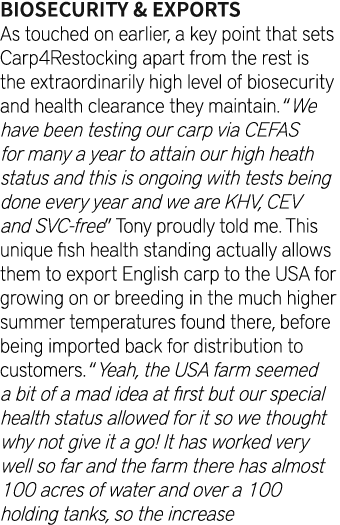 Biosecurity & exports As touched on earlier, a key point that sets Carp4Restocking apart from the rest is the extraor...