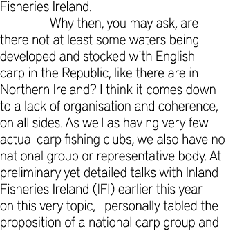 Fisheries Ireland.  Why then, you may ask, are there not at least some waters being developed and stocked with Englis...