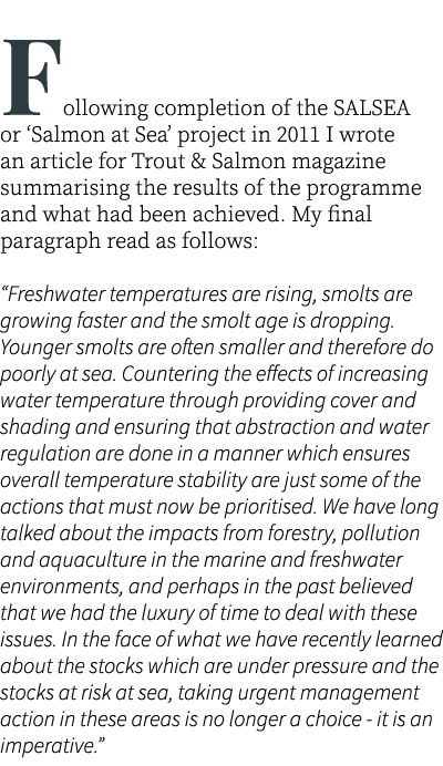 Following completion of the SALSEA or ‘Salmon at Sea’ project in 2011 I wrote an article for Trout & Salmon magazine ...