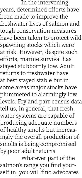  In the intervening years, determined efforts have been made to improve the freshwater lives of salmon and tough cons...