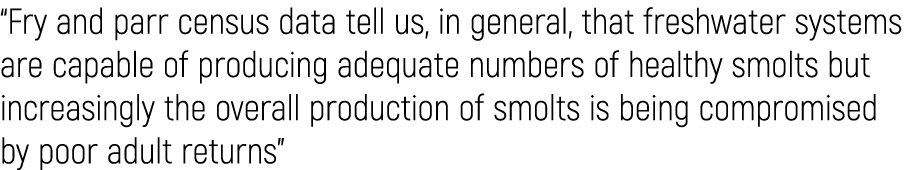 “Fry and parr census data tell us, in general, that freshwater systems are capable of producing adequate numbers of h...
