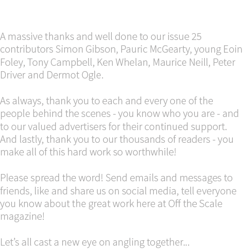 Acknowledgments A massive thanks and well done to our issue 25 contributors Simon Gibson, Pauric McGearty, young Eoin...