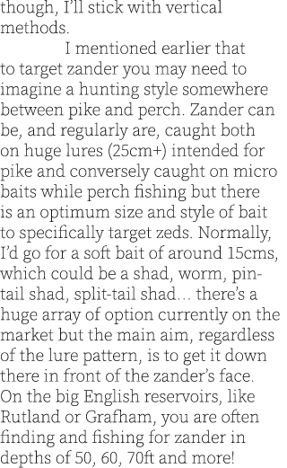 though, I’ll stick with vertical methods.  I mentioned earlier that to target zander you may need to imagine a huntin...