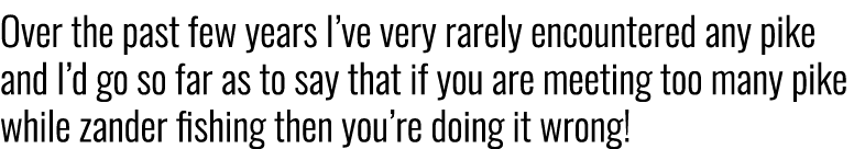 Over the past few years I’ve very rarely encountered any pike and I’d go so far as to say that if you are meeting too...