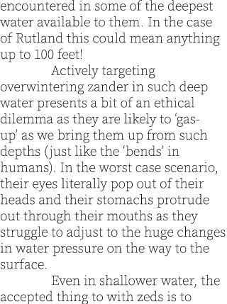encountered in some of the deepest water available to them. In the case of Rutland this could mean anything up to 100...