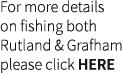 For more details on fishing both Rutland & Grafham please click HERE