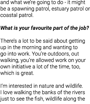 and what we’re going to do - it might be a spawning patrol, estuary patrol or coastal patrol.  What is your favourite...