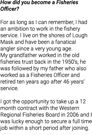 How did you become a Fisheries Officer?  For as long as I can remember, I had an ambition to work in the fishery serv...