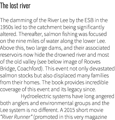 The lost river The damming of the River Lee by the ESB in the 1950s led to the catchment being significantly altered....