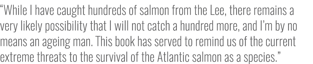 “While I have caught hundreds of salmon from the Lee, there remains a very likely possibility that I will not catch a...
