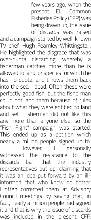few years ago, when the present EU Common Fisheries Policy (CFP) was being drawn up, the issue of discards was raised...
