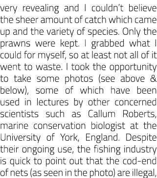 very revealing and I couldn’t believe the sheer amount of catch which came up and the variety of species. Only the pr...