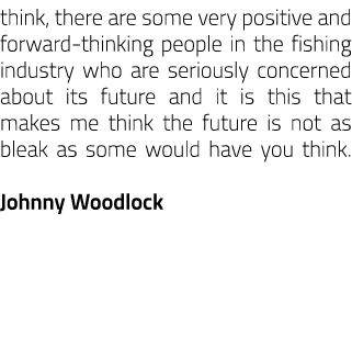 think, there are some very positive and forward-thinking people in the fishing industry who are seriously concerned a...