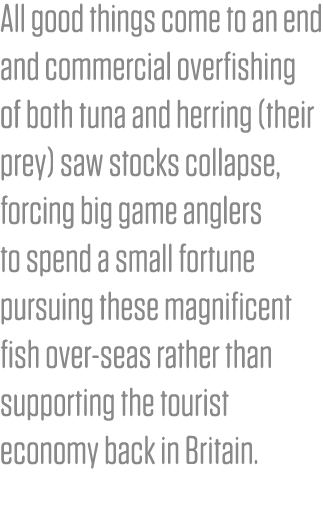 All good things come to an end and commercial overfishing of both tuna and herring (their prey) saw stocks collapse, ...