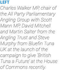 Left Charles Walker MP, chair of the All Party Parliamentary Angling Group with Scott Mann MP, David Mitchell and Mar...