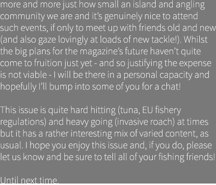 more and more just how small an island and angling community we are and it’s genuinely nice to attend such events, if...