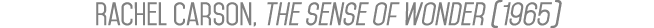 Rachel Carson, The sense of wonder (1965)
