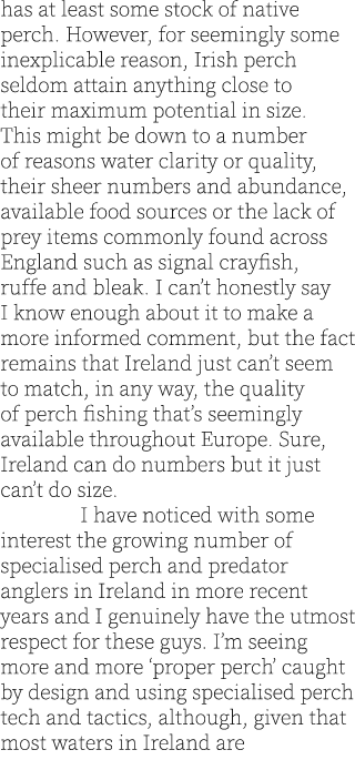 has at least some stock of native perch. However, for seemingly some inexplicable reason, Irish perch seldom attain a...