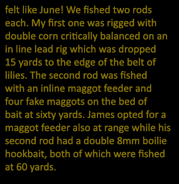 felt like June! We fished two rods each. My first one was rigged with double corn critically balanced on an in line l...