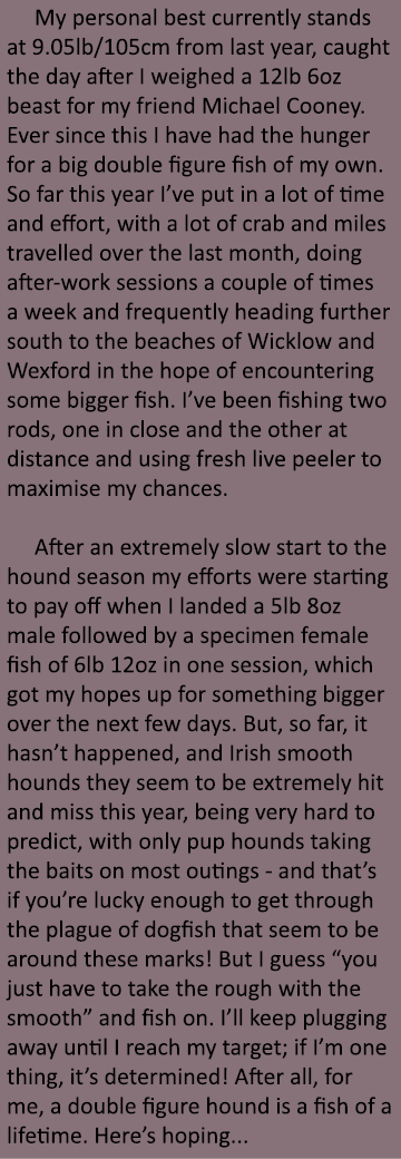    My personal best currently stands at 9.05lb/105cm from last year, caught the day after I weighed a 12lb 6oz beast ...