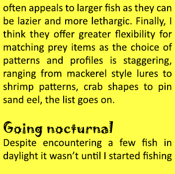 often appeals to larger fish as they can be lazier and more lethargic. Finally, I think they offer greater flexibilit...