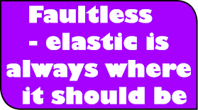 Faultless - elastic is always where it should be