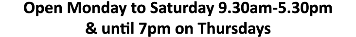 Open Monday to Saturday 9.30am-5.30pm & until 7pm on Thursdays