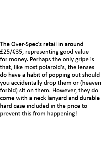  The Over-Spec’s retail in around £25/€35, representing good value for money. Perhaps the only gripe is that, like mo...
