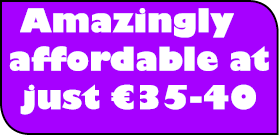 Amazingly affordable at  just €35-40