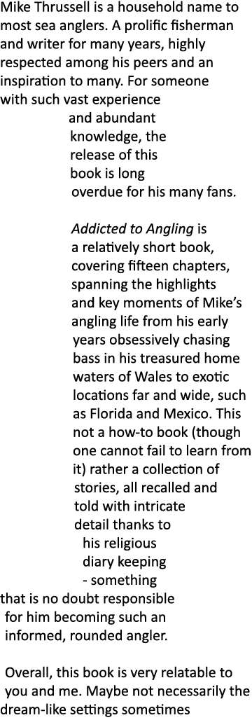 Mike Thrussell is a household name to most sea anglers. A prolific fisherman and writer for many years, highly respec...