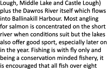 Lough, Middle Lake and Castle Lough) plus the Dawros River itself which flows into Ballinakill Harbour. Most angling ...