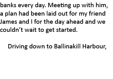 banks every day. Meeting up with him, a plan had been laid out for my friend James and I for the day ahead and we cou...