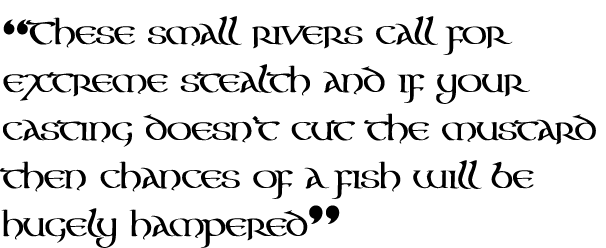 “These small rivers call for extreme stealth and if your casting doesn’t cut the mustard then chances of a fish will ...