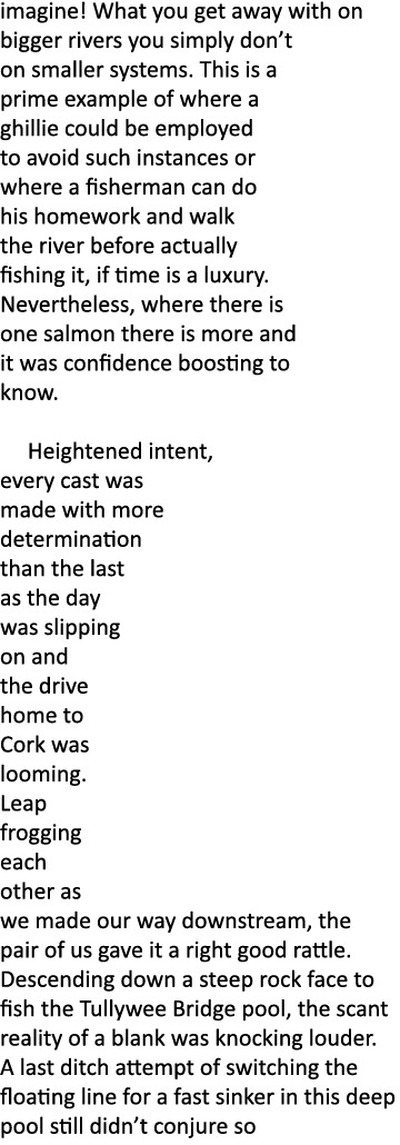 imagine! What you get away with on bigger rivers you simply don’t on smaller systems. This is a prime example of wher...