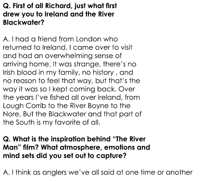 Q. First of all Richard, just what first drew you to Ireland and the River Blackwater? A. I had a friend from London ...