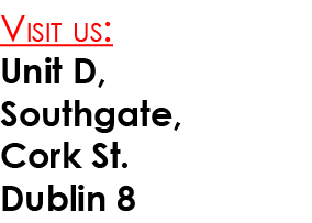 Visit us: Unit D, Southgate, Cork St. Dublin 8
