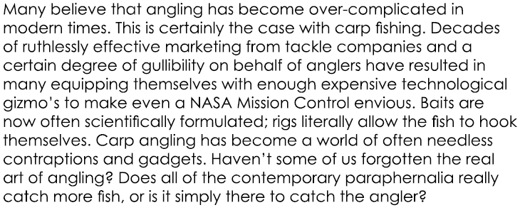 Many believe that angling has become over-complicated in modern times. This is certainly the case with carp fishing. ...