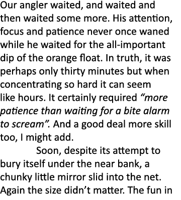 Our angler waited, and waited and then waited some more. His attention, focus and patience never once waned while he ...