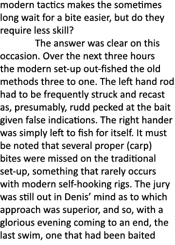 modern tactics makes the sometimes long wait for a bite easier, but do they require less skill? The answer was clear ...